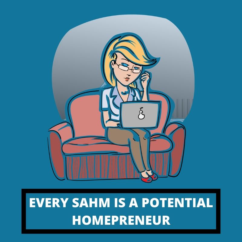 EVERY SAHM is a Potential Homepreneur