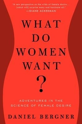 What Do Women Want Daniel Bergner Book Review