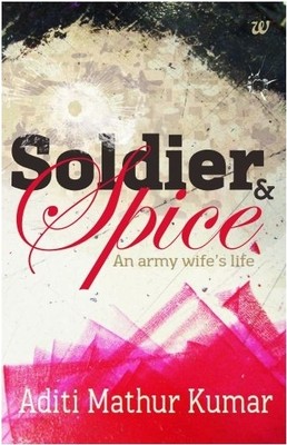 soldier and spice, by Aditi Mathur Kumar