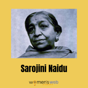 5 Swadeshi Female Freedom Fighters Of India : Sarojini Naidu