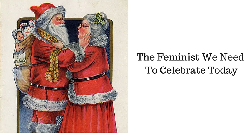 Goody Mrs Claus The Feminist We Need To Celebrate Today