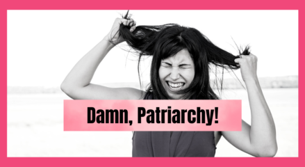 The More Attention I Pay, The More I Notice Everyday Patriarchy