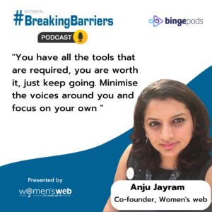 In the second episode of #BreakingBarriers Podcast, Anju Jayaram, Co-founder of Women’s Web and Director of Vocallea Networks, shares her entrepreneurial story with the audience!